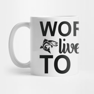 work to live live to fish Mug